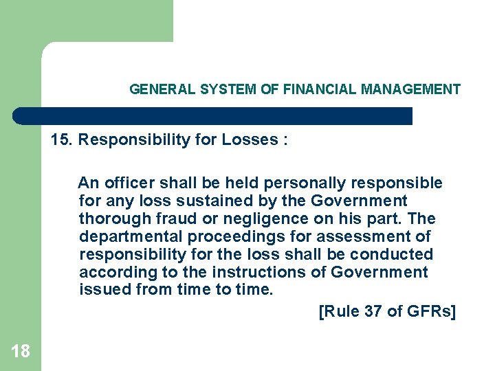 GENERAL SYSTEM OF FINANCIAL MANAGEMENT 15. Responsibility for Losses : An officer shall be
