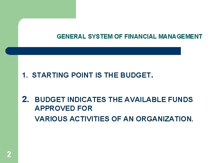 GENERAL SYSTEM OF FINANCIAL MANAGEMENT 1. STARTING POINT IS THE BUDGET. 2. BUDGET INDICATES