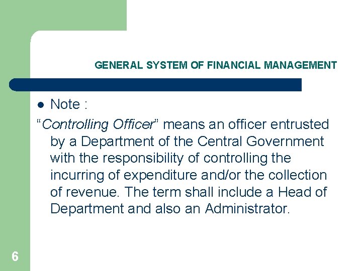 GENERAL SYSTEM OF FINANCIAL MANAGEMENT Note : “Controlling Officer” means an officer entrusted by