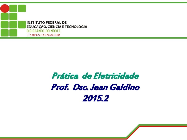 Prática de Eletricidade Prof. Dsc. Jean Galdino 2015. 2 