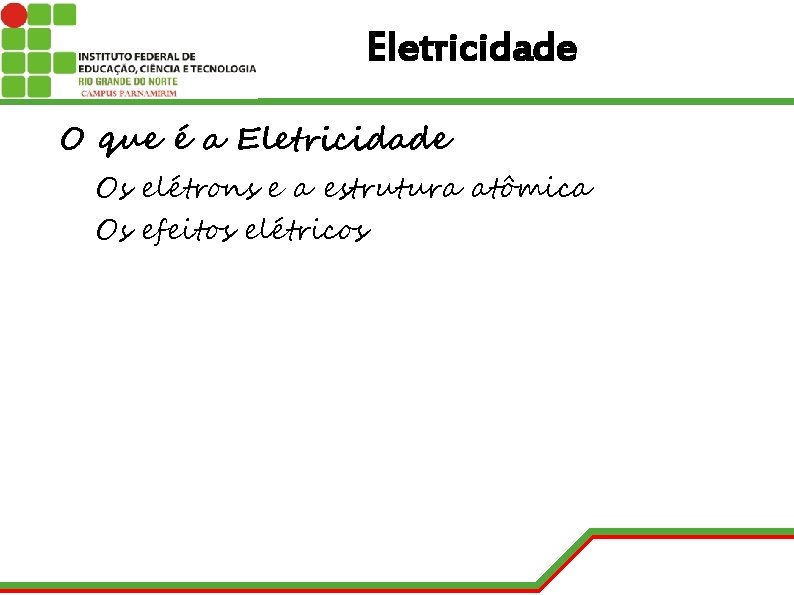 Eletricidade O que é a Eletricidade Os elétrons e a estrutura atômica Os efeitos