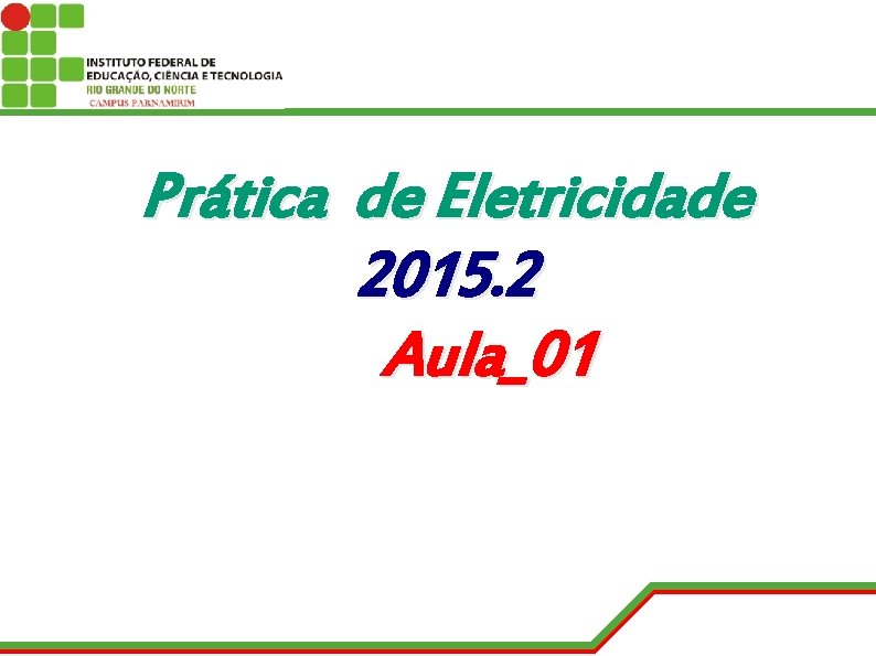 Prática de Eletricidade 2015. 2 Aula_01 