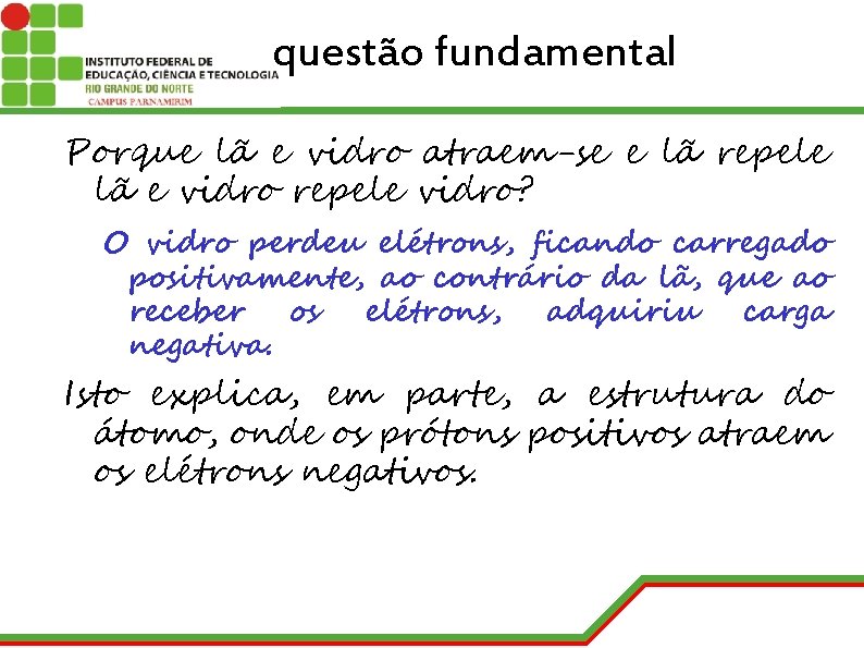 questão fundamental Porque lã e vidro atraem-se e lã repele lã e vidro repele