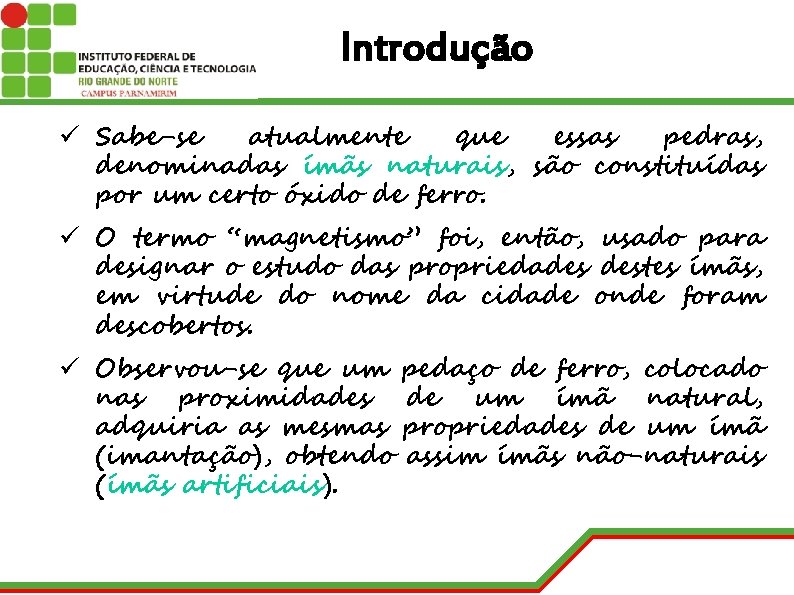 Introdução ü Sabe-se atualmente que essas pedras, denominadas ímãs naturais, são constituídas por um