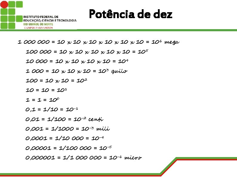 Potência de dez 1 000 = 10 x 10 x 10 = 10 6