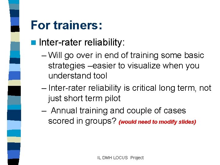 For trainers: n Inter-rater reliability: – Will go over in end of training some