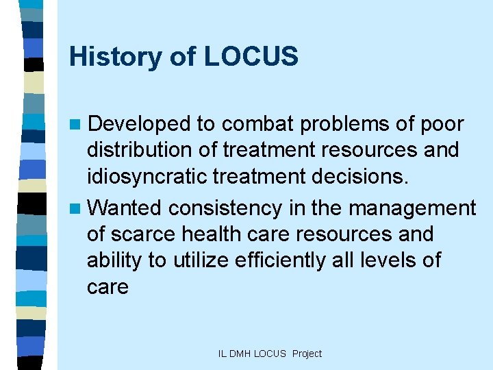 History of LOCUS n Developed to combat problems of poor distribution of treatment resources