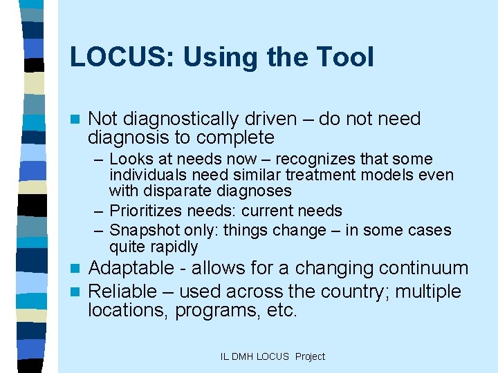 LOCUS: Using the Tool n Not diagnostically driven – do not need diagnosis to