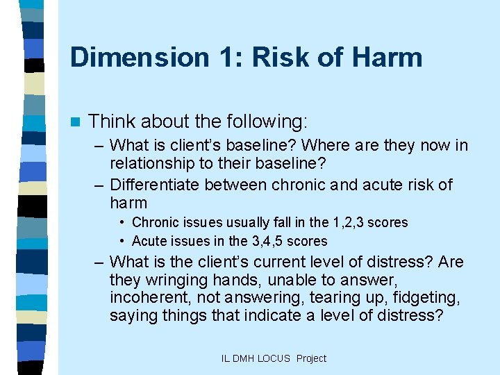 Dimension 1: Risk of Harm n Think about the following: – What is client’s