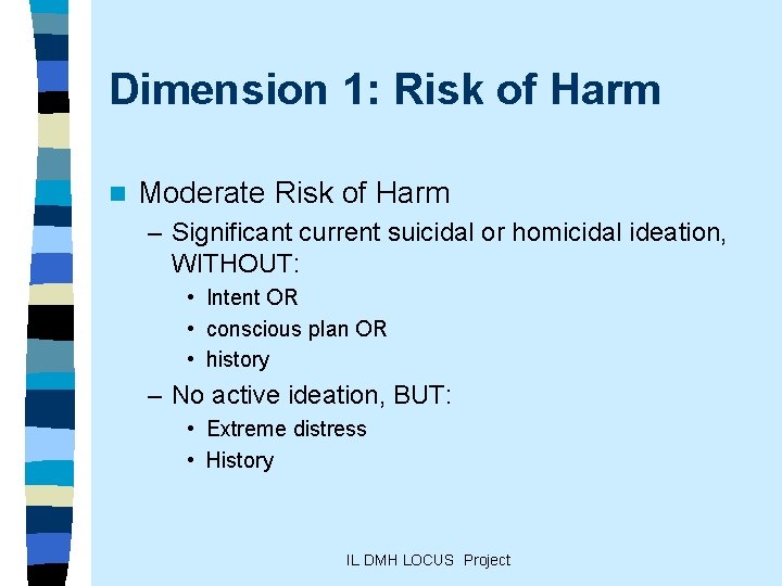 Dimension 1: Risk of Harm n Moderate Risk of Harm – Significant current suicidal