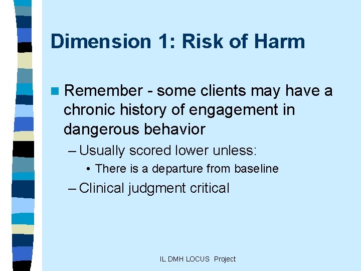 Dimension 1: Risk of Harm n Remember - some clients may have a chronic