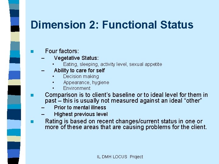 Dimension 2: Functional Status Four factors: n – Vegetative Status: • – Ability to