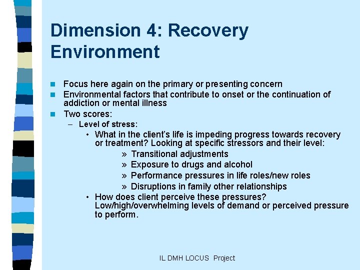 Dimension 4: Recovery Environment Focus here again on the primary or presenting concern Environmental
