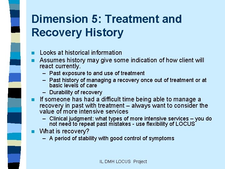 Dimension 5: Treatment and Recovery History n n Looks at historical information Assumes history