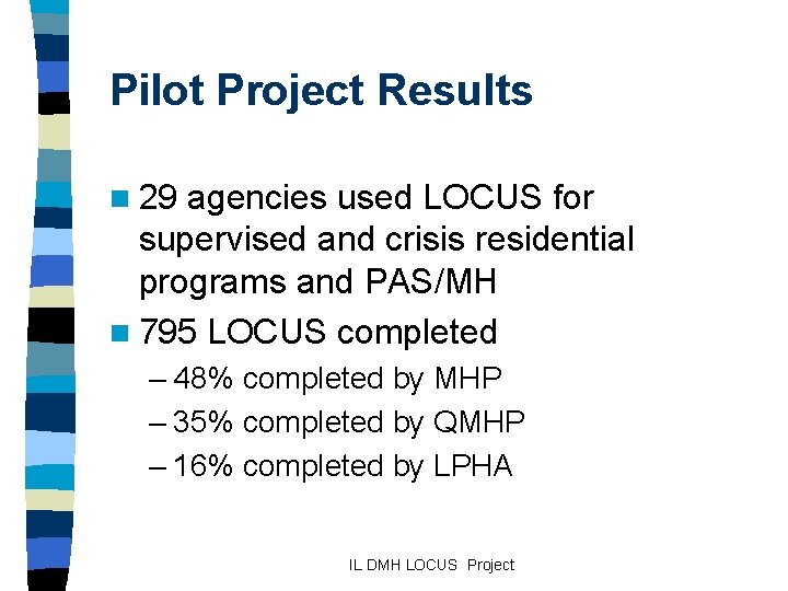 Pilot Project Results n 29 agencies used LOCUS for supervised and crisis residential programs