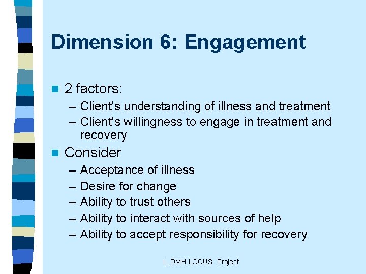 Dimension 6: Engagement n 2 factors: – Client’s understanding of illness and treatment –