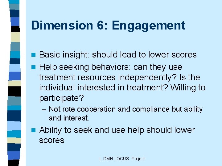 Dimension 6: Engagement Basic insight: should lead to lower scores n Help seeking behaviors: