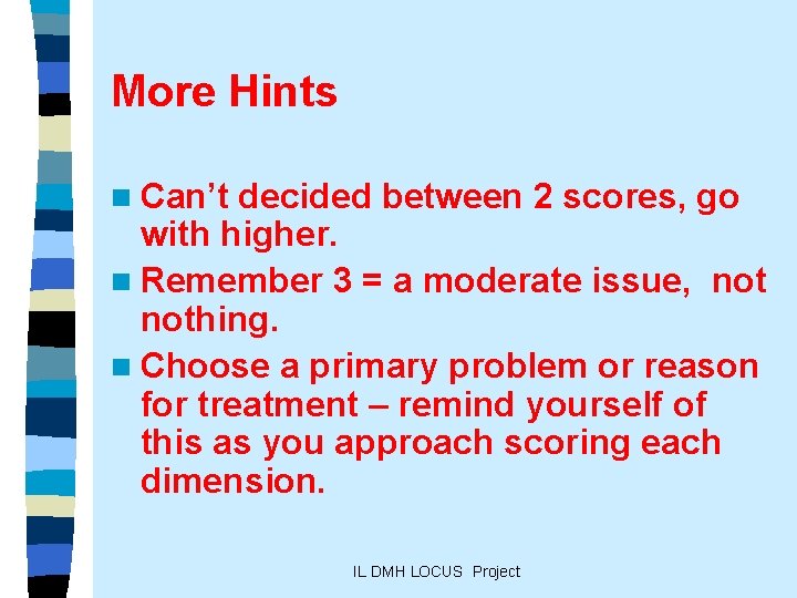 More Hints n Can’t decided between 2 scores, go with higher. n Remember 3