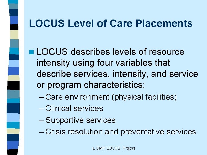 LOCUS Level of Care Placements n LOCUS describes levels of resource intensity using four
