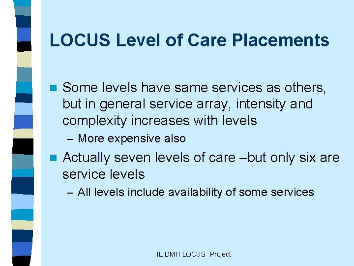 LOCUS Level of Care Placements n Some levels have same services as others, but