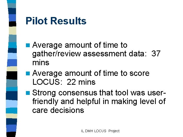 Pilot Results n Average amount of time to gather/review assessment data: 37 mins n