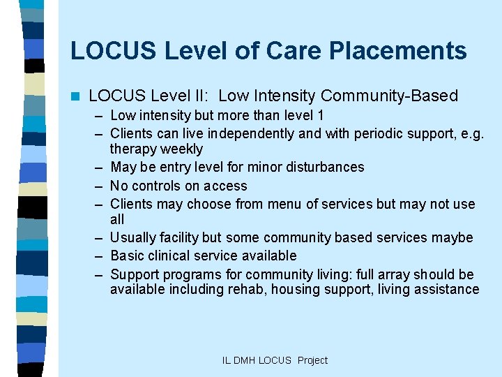 LOCUS Level of Care Placements n LOCUS Level II: Low Intensity Community-Based – Low