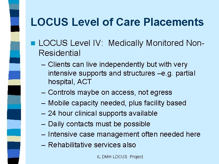 LOCUS Level of Care Placements n LOCUS Level IV: Medically Monitored Non. Residential –