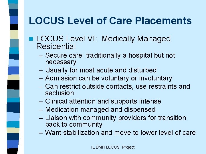 LOCUS Level of Care Placements n LOCUS Level VI: Medically Managed Residential – Secure