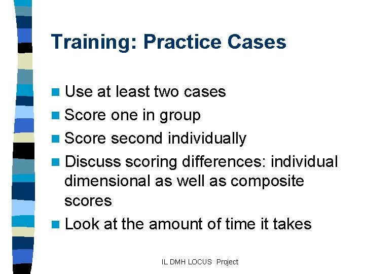 Training: Practice Cases n Use at least two cases n Score one in group