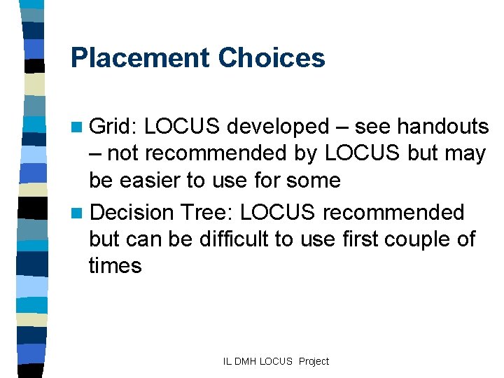 Placement Choices n Grid: LOCUS developed – see handouts – not recommended by LOCUS
