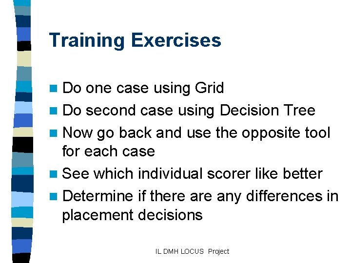 Training Exercises n Do one case using Grid n Do second case using Decision