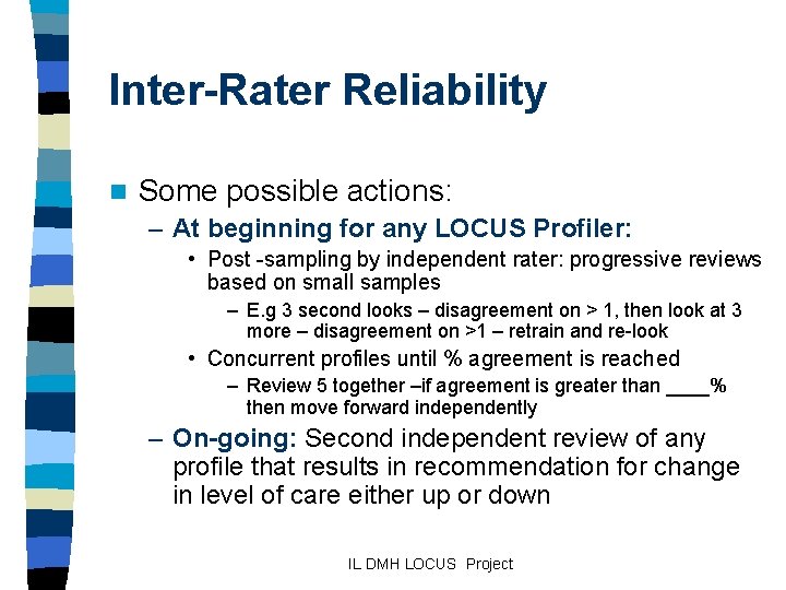Inter-Rater Reliability n Some possible actions: – At beginning for any LOCUS Profiler: •