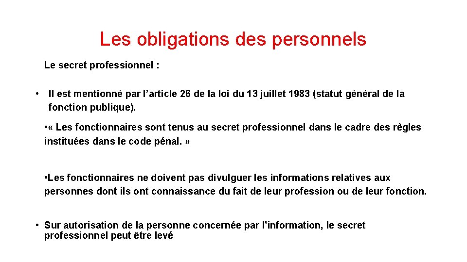 Les obligations des personnels Le secret professionnel : • Il est mentionné par l’article