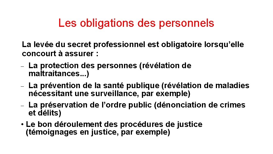 Les obligations des personnels La levée du secret professionnel est obligatoire lorsqu’elle concourt à