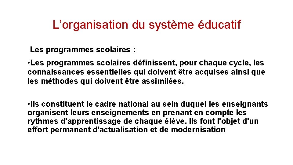 L’organisation du système éducatif Les programmes scolaires : • Les programmes scolaires définissent, pour