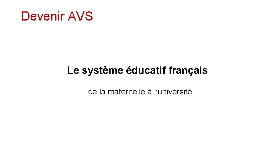 Devenir AVS Le système éducatif français de la maternelle à l’université 