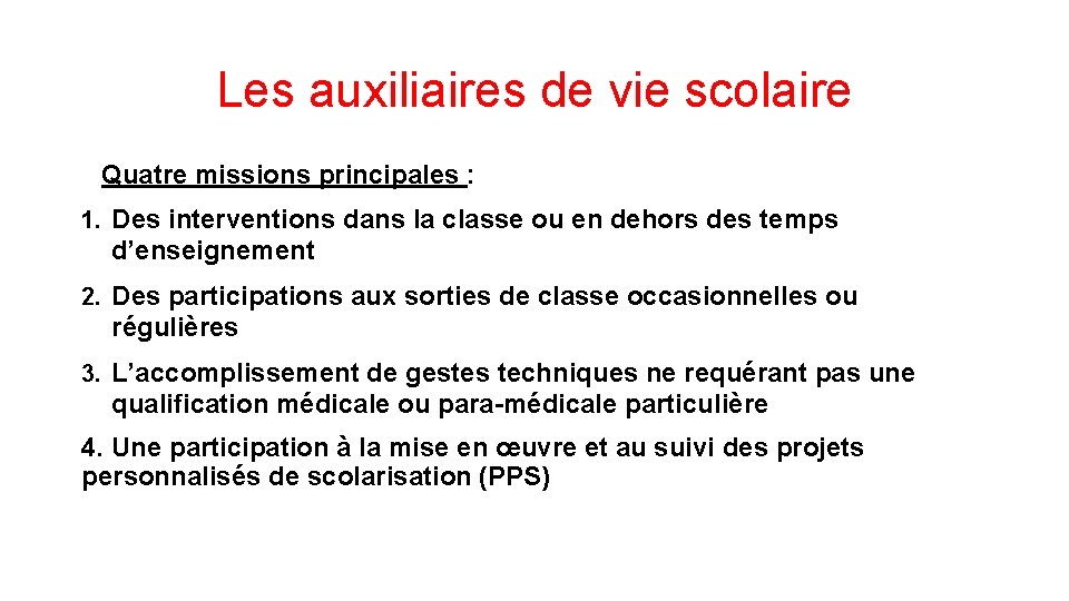 Les auxiliaires de vie scolaire Quatre missions principales : 1. Des interventions dans la