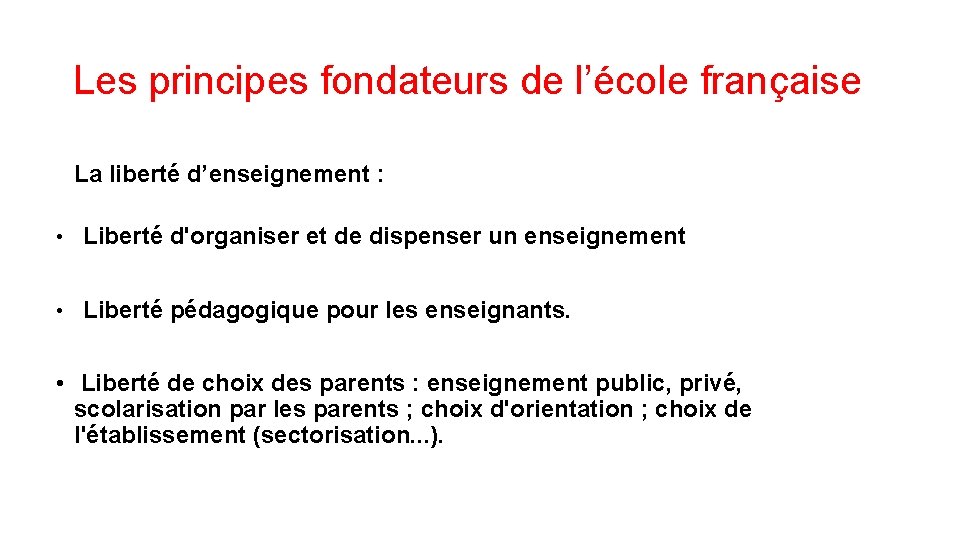 Les principes fondateurs de l’école française La liberté d’enseignement : • Liberté d'organiser et