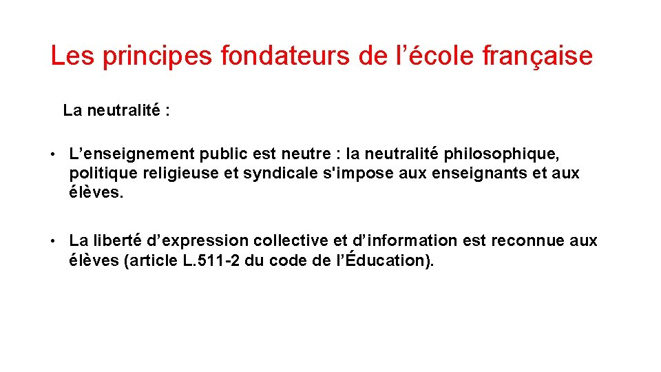 Les principes fondateurs de l’école française La neutralité : • L’enseignement public est neutre