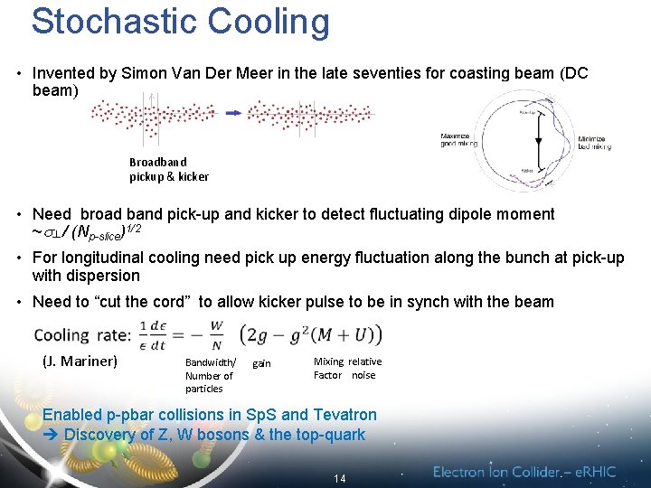 Stochastic Cooling • Invented by Simon Van Der Meer in the late seventies for