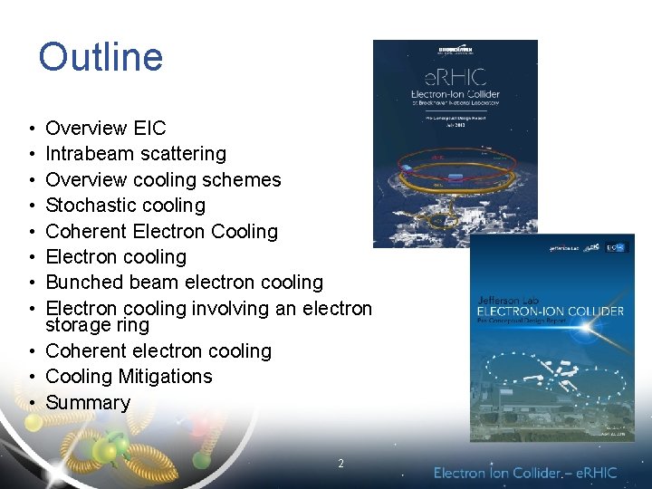 Outline • • Overview EIC Intrabeam scattering Overview cooling schemes Stochastic cooling Coherent Electron