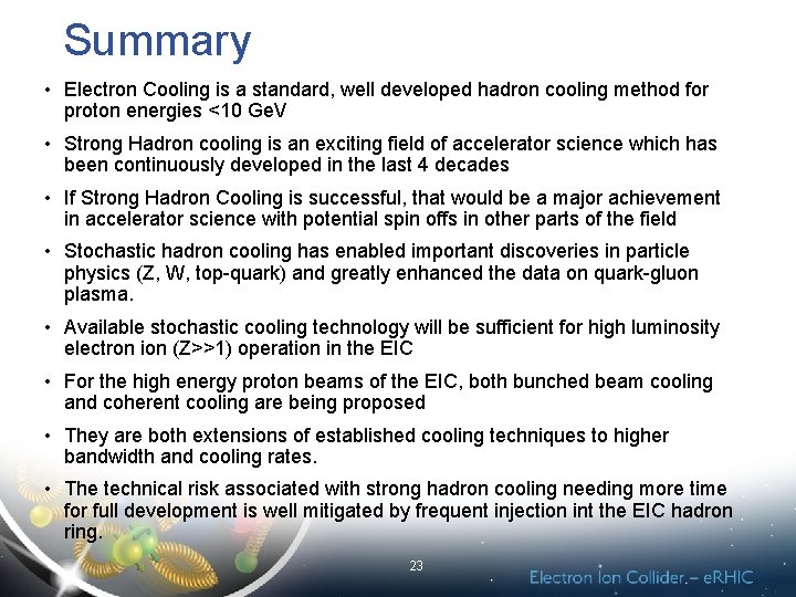 Summary • Electron Cooling is a standard, well developed hadron cooling method for proton