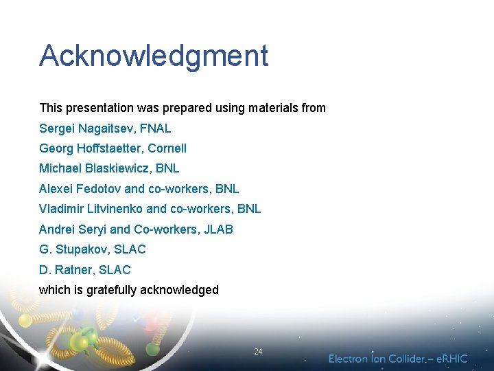 Acknowledgment This presentation was prepared using materials from Sergei Nagaitsev, FNAL Georg Hoffstaetter, Cornell