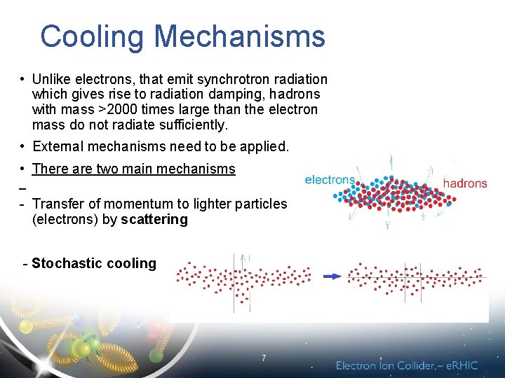 Cooling Mechanisms • Unlike electrons, that emit synchrotron radiation which gives rise to radiation