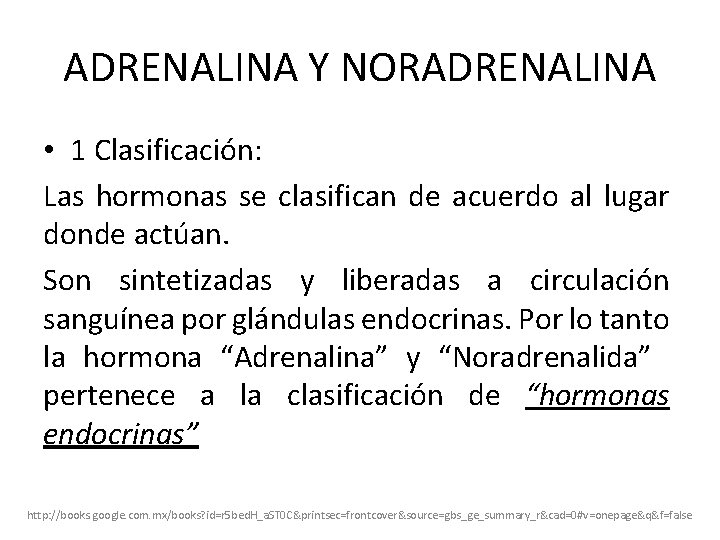 ADRENALINA Y NORADRENALINA • 1 Clasificación: Las hormonas se clasifican de acuerdo al lugar