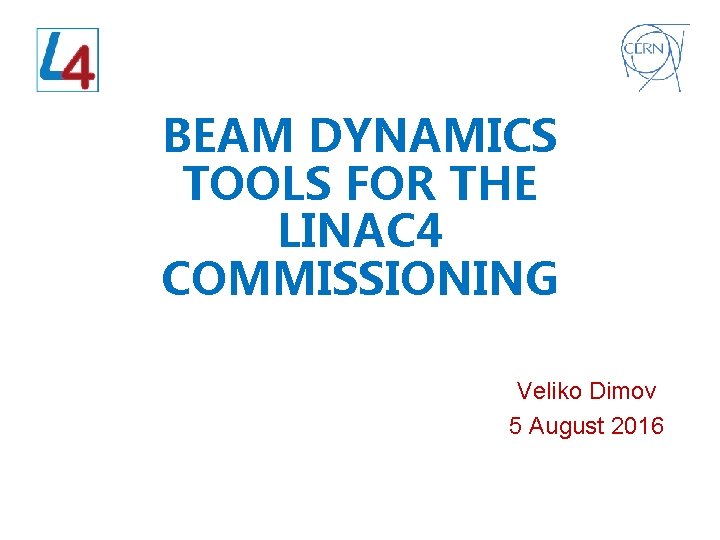 BEAM DYNAMICS TOOLS FOR THE LINAC 4 COMMISSIONING Veliko Dimov 5 August 2016 