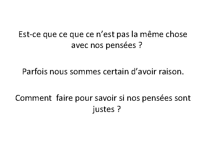 Est-ce que ce n’est pas la même chose avec nos pensées ? Parfois nous