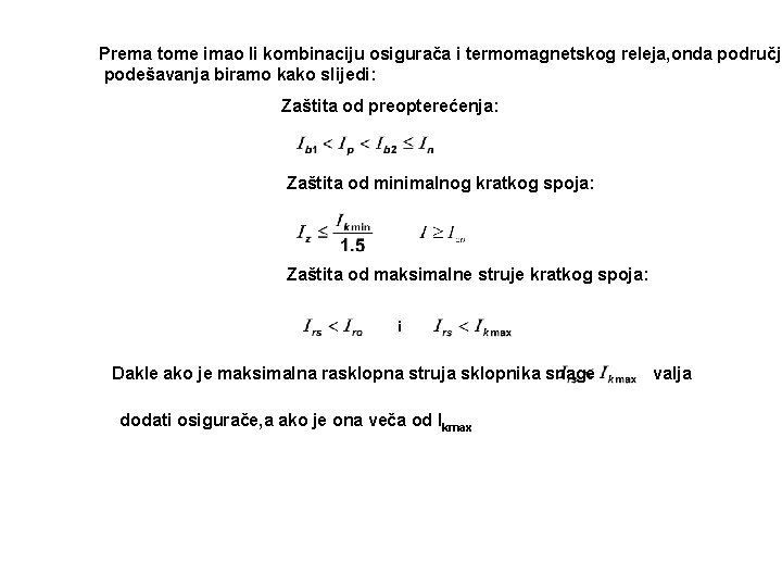 Prema tome imao li kombinaciju osigurača i termomagnetskog releja, onda područja podešavanja biramo kako