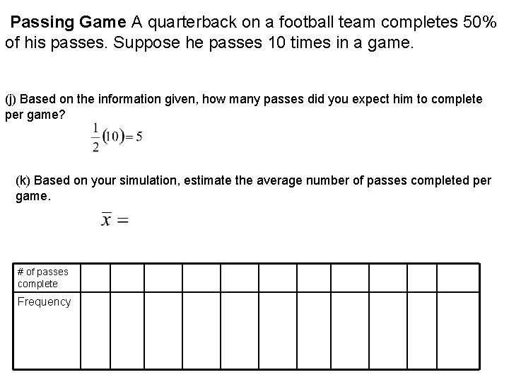 Passing Game A quarterback on a football team completes 50% of his passes. Suppose