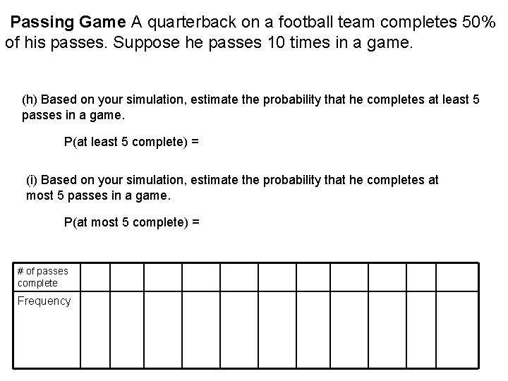 Passing Game A quarterback on a football team completes 50% of his passes. Suppose